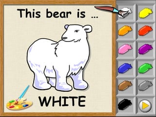 This bear is …
WHITE
 