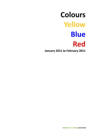 Colours
            Yellow
              Blue
               Red
January 2011 to February 2011
 