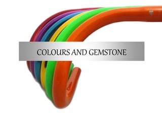 COLOURS AND GEMSTONE
 