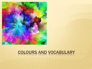 COLOURS AND VOCABULARY
 