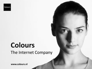 Colours
The Internet Company

www.colours.nl
 