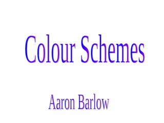 Aaron Barlow Colour Schemes 
