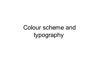 Colour scheme and
   typography
 
