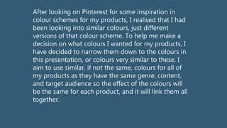After looking on Pinterest for some inspiration in
colour schemes for my products, I realised that I had
been looking into...