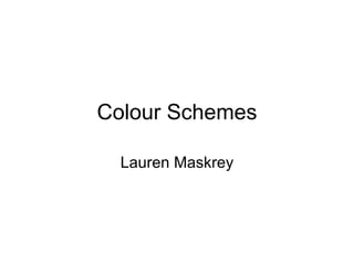 Colour Schemes Lauren Maskrey 