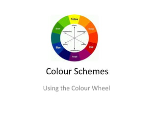 Colour Schemes
Using the Colour Wheel
 