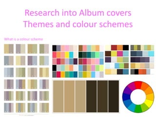 Research into Album covers
           Themes and colour schemes
What is a colour scheme
 