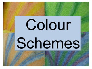 Colour
Schemes
 