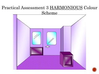 Practical Assessment 3 HARMONIOUS Colour
Scheme
 