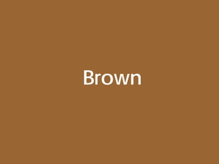 Brown
 