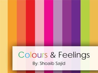 Colours & Feelings
By: Shoaib Sajid
 