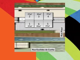 Rua Piaui 2 1 Rua Piaui Rua Euclides da Cunha 1 3 4 6 5 87m² 87m² 87m² 87m² 65m² 65m² 