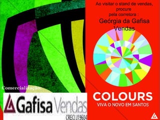 Comercialização: Ao visitar o stand de vendas, procure  pela corretora :   Geórgia da Gafisa Vendas 