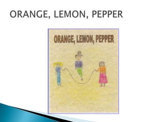 ORANGE, LEMON, PEPPER