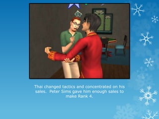 Thai changed tactics and concentrated on his
sales. Peter Sims gave him enough sales to
make Rank 4.
 
