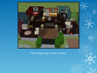 The inside was a riot of color.
 