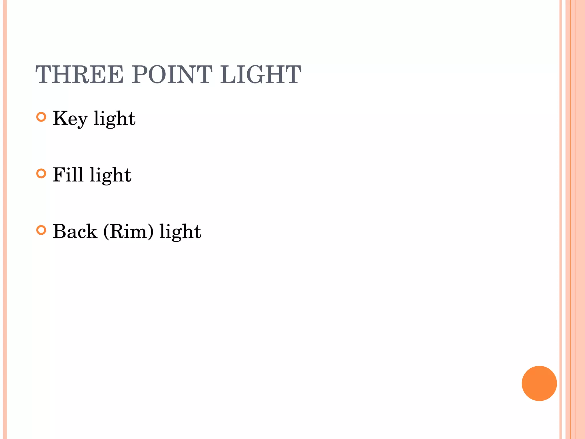 THREE POINT LIGHT Key light Fill light Back (Rim) light 