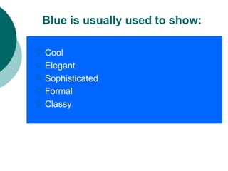 Cool Elegant Sophisticated Formal Classy Blue is usually used to show: 
