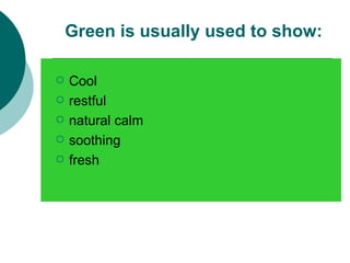 Cool restful natural calm soothing fresh Green is usually used to show: 