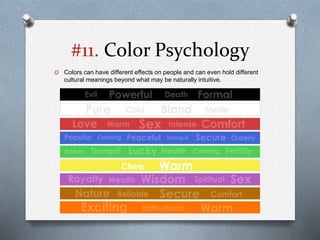 #11. Color Psychology
O Colors can have different effects on people and can even hold different
cultural meanings beyond what may be naturally intuitive.
 