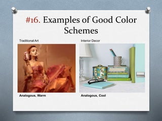 #16. Examples of Good Color
Schemes
Analogous, Warm Analogous, Cool
Traditional Art Interior Decor
 