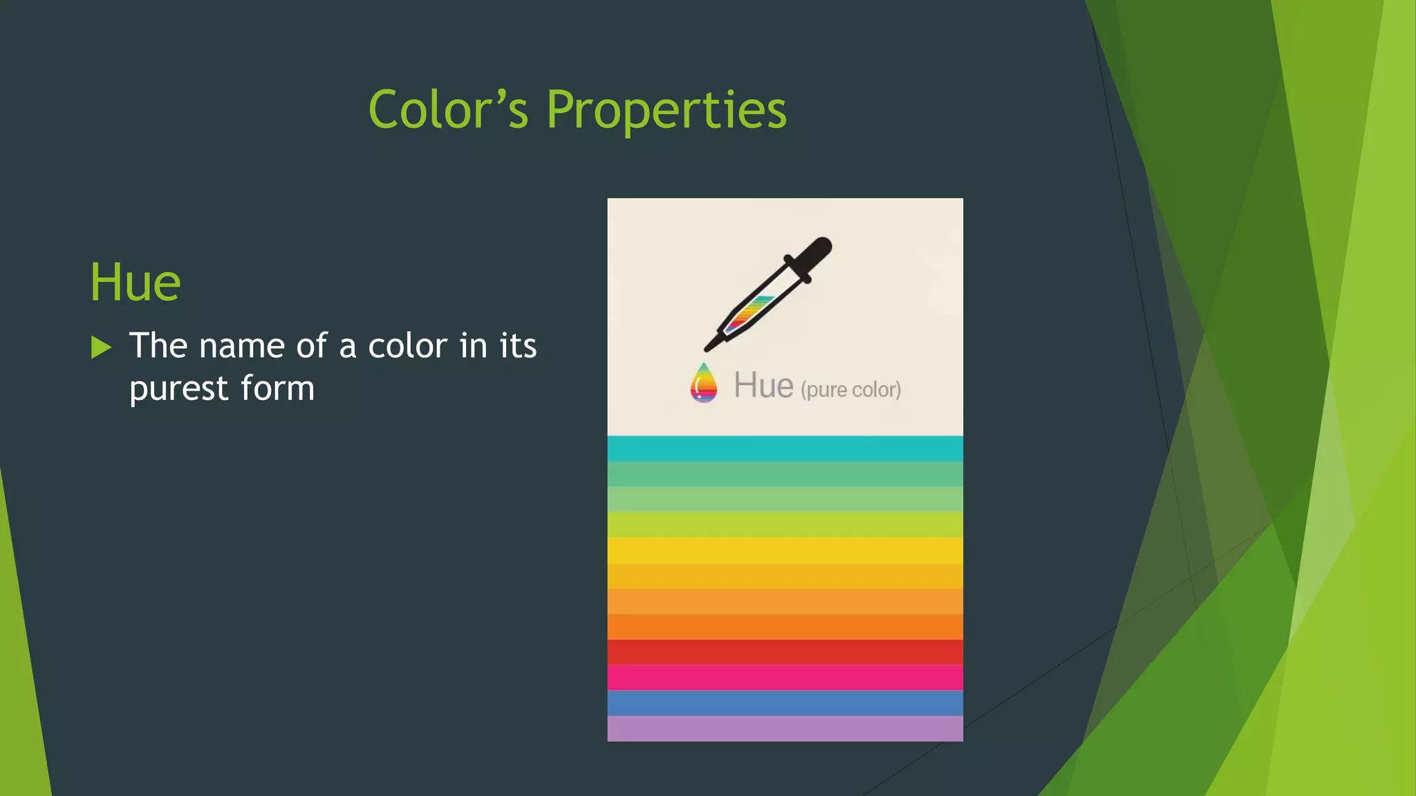 Color’s Properties
Hue
 The name of a color in its
purest form
 