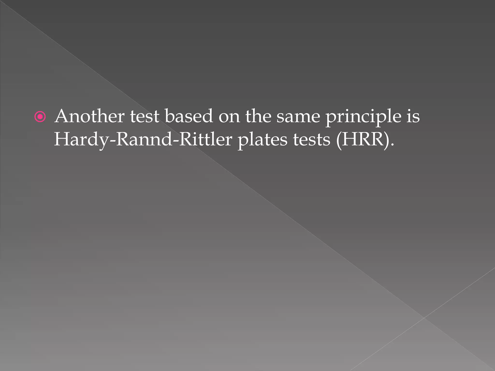  Another test based on the same principle is
Hardy-Rannd-Rittler plates tests (HRR).
 