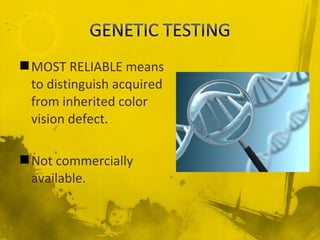MOST RELIABLE means
to distinguish acquired
from inherited color
vision defect.
Not commercially
available.
 