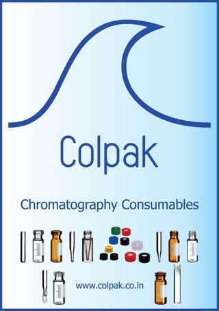 a    Colpak
Chromatography Consumables




        www.colpak.co.in
 