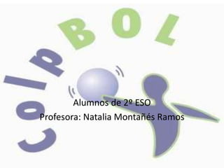 Alumnos de 2º ESO
Profesora: Natalia Montañés Ramos
 