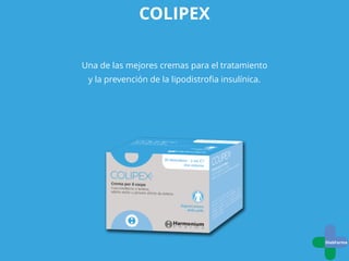 COLIPEX
Una de las mejores cremas para el tratamiento
y la prevención de la lipodistroﬁa insulínica.
 