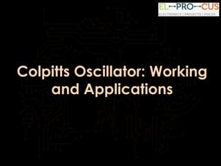 Colpitts Oscillator: Working
and Applications
 