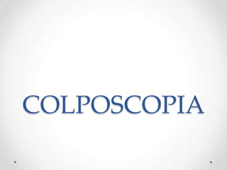 COLPOSCOPIA
 
