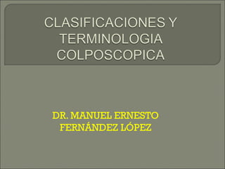 DR. MANUEL ERNESTO
FERNÁNDEZ LÓPEZ
 