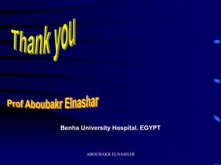 Benha University Hospital. EGYPT
ABOUBAKR ELNASHAR
 
