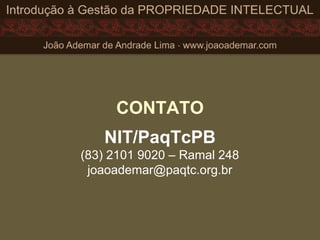 CONTATO
NIT/PaqTcPB
(83) 2101 9020 – Ramal 248
joaoademar@paqtc.org.br
 