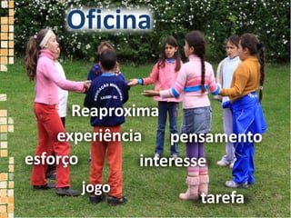 Oficina Reaproximaexperiênciapensamentoesforçointeressejogotarefa