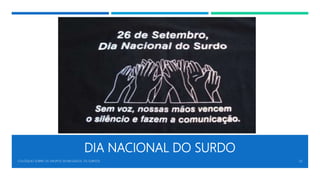 DIA NACIONAL DO SURDO
COLÓQUIO SOBRE OS GRUPOS SEGREGADOS: OS SURDOS 20
 
