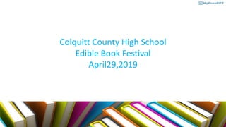 Colquitt County High School
Edible Book Festival
April29,2019
 