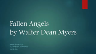 Fallen Angels
by Walter Dean Myers
MICHELLE COLQUITT
MULTIPLE TEXT ASSIGNMENT
JULY 8, 2015
 