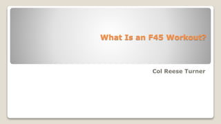 What Is an F45 Workout?
Col Reese Turner
 