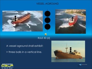 A vessel aground shall exhibit: > three balls in a vertical line.  VESSEL AGROUND RULE 30 (d) 
