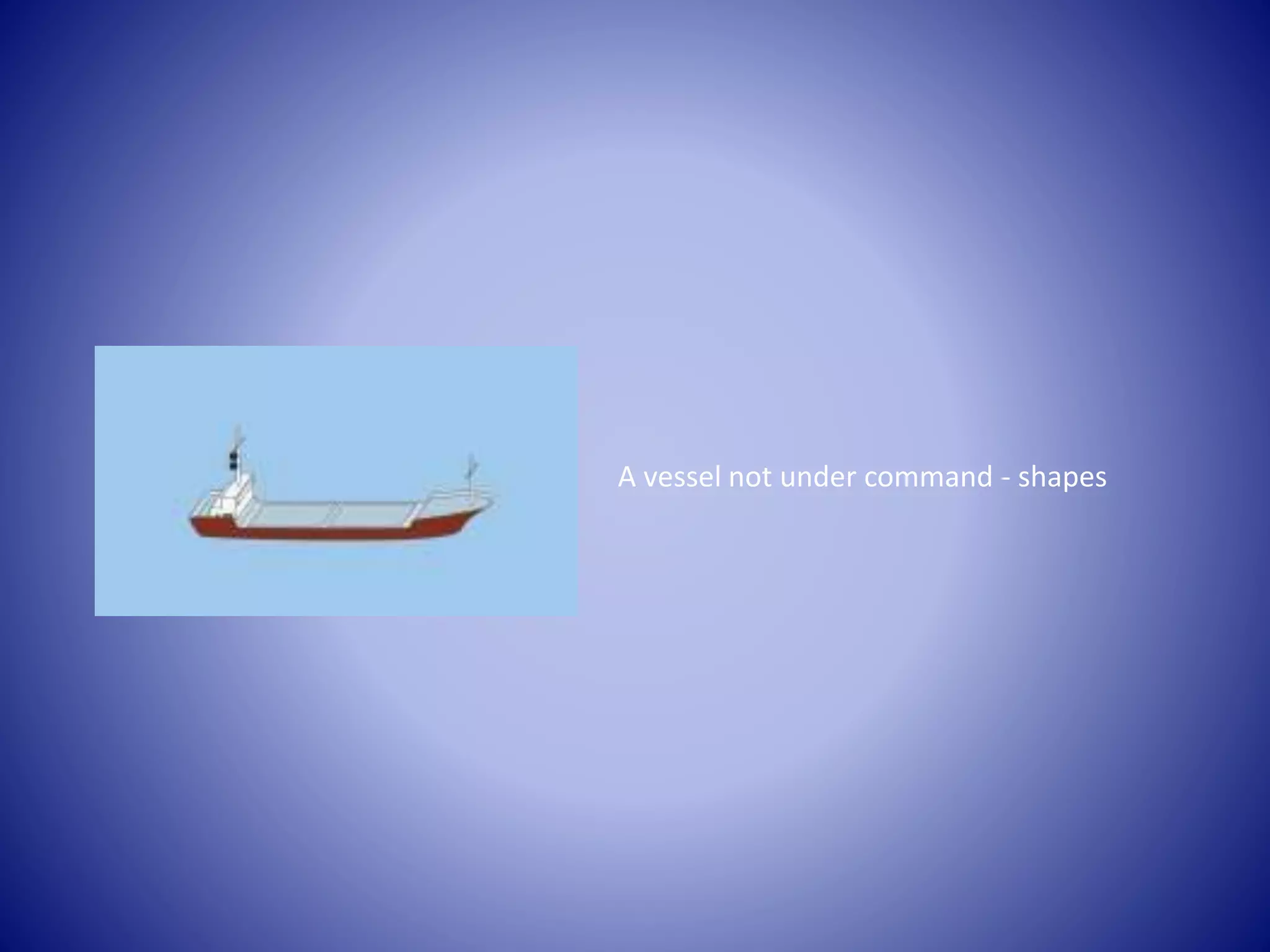 A vessel not under command - shapes
 