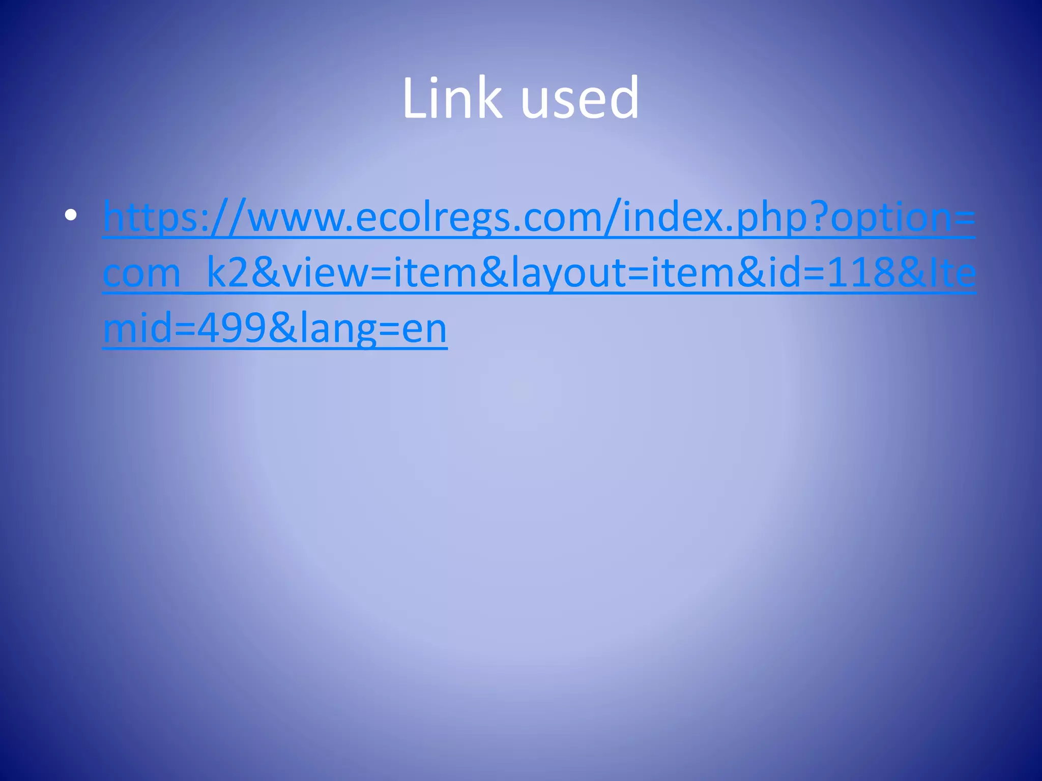 Link used
• https://www.ecolregs.com/index.php?option=
com_k2&view=item&layout=item&id=118&Ite
mid=499&lang=en
 