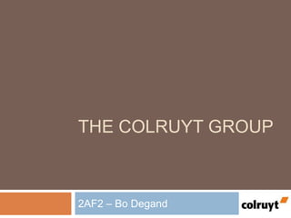 THE COLRUYT GROUP



2AF2 – Bo Degand
 