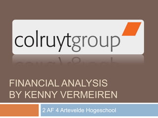 Financial analysis By Kenny Vermeiren 2 AF 4 Artevelde Hogeschool 