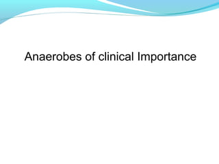 Anaerobes of clinical Importance
 