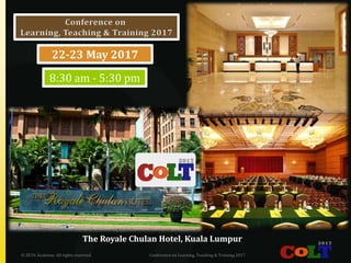 22-23 May 2017
8:30 am - 5:30 pm
© ZETA Academy. All rights reserved. Conference on Learning, Teaching & Training 2017
The Royale Chulan Hotel, Kuala Lumpur
 