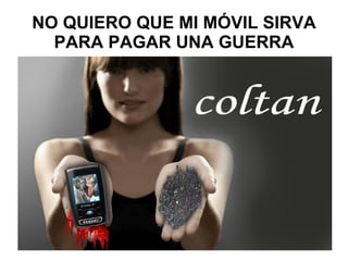 NO QUIERO QUE MI MÓVIL SIRVA PARA PAGAR UNA GUERRA 