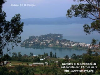 Comitati di federazione di solidarietà con l'Africa nera http://www.umoya.org Bukavu (R. D. Congo) 
